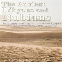 Ancient Libyans and Nubians: The History and Legacy of Ancient Egypt's Most Prominent Neighbors in A by Editors, Charles River